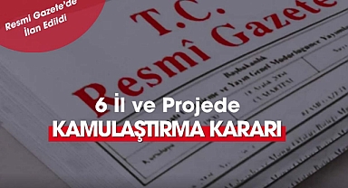 6 farklı il ve proje için kamulaştırma yapılacak