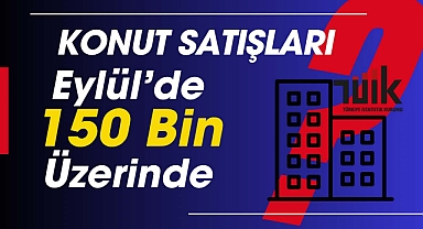 Eylül'de 150 bin konut satıldı