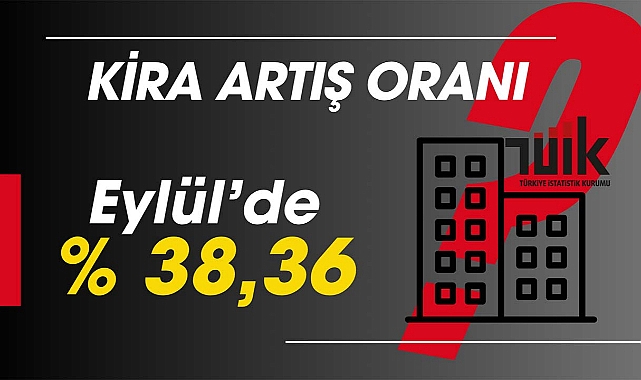 Kira artış oranı Eylül 2025: Yüzde 38,36