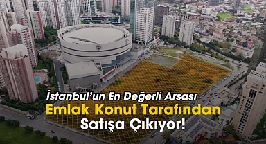 İstanbul'un en değerli arsası Emlak Konut tarafından ihalede satılacak