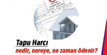 Tapu harcı nedir, nereye, ne zaman ödenir