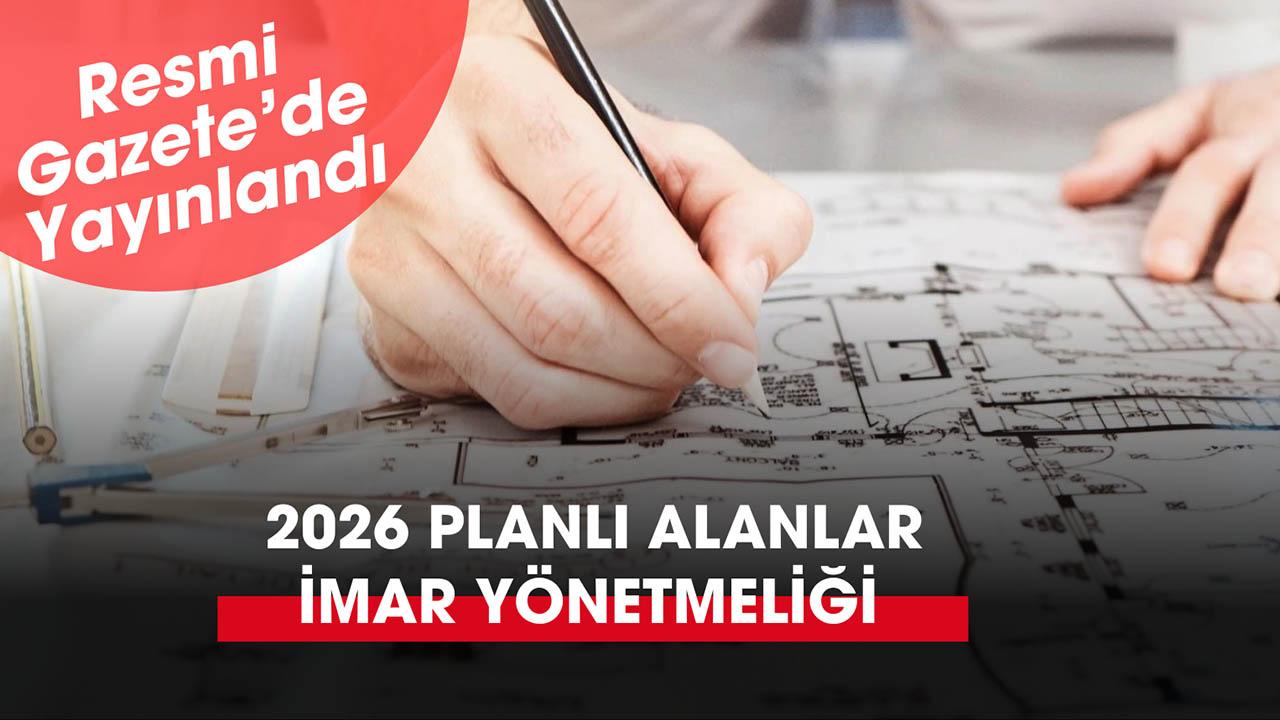 2026 Planlı Alanlar İmar Yönetmeliği değişikliği Resmi Gazete'de