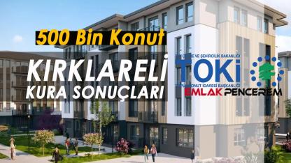Kırklareli TOKİ kura sonuçları 18 bin başvuru arasından belli oldu