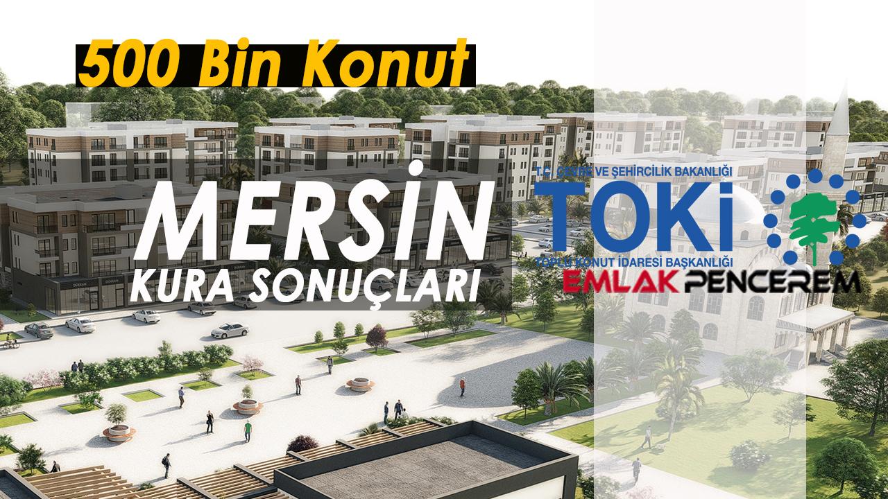 Mersin TOKİ kura sonuçları 68 bin üzerinde başvuru arasından belirlendi