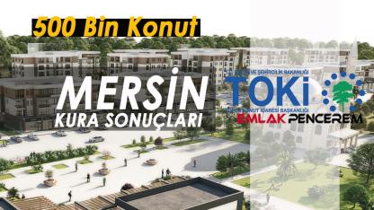 Mersin TOKİ kura sonuçları 68 bin üzerinde başvuru arasından belirlendi