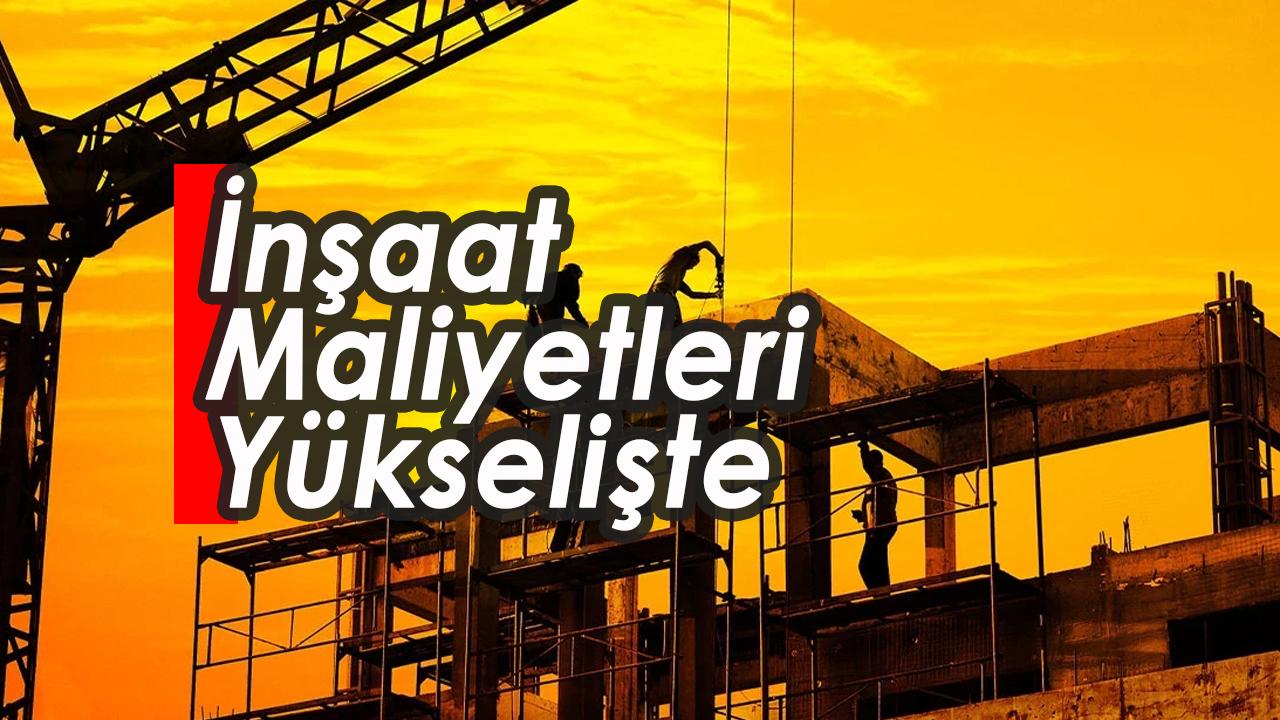 İnşaat maliyetlerinde yıllık artış yüzde 25'i geçti