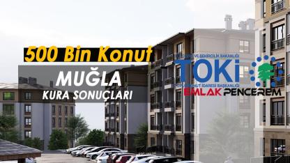 6417 daire ayrılan Muğla TOKİ kura sonuçları 55 bin üzerinde başvuru arasından tamamlandı