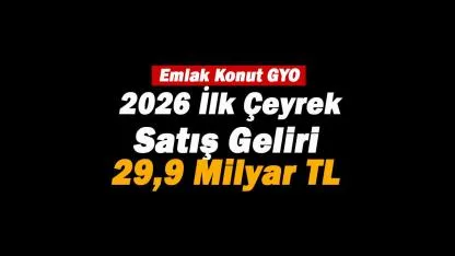 Emlak Konut (EKGYO) satış geliri 1. çeyrekte 29,9 milyar TL