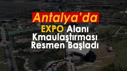 Antalya'da Expo alanı için kritik kamulaştırma başladı